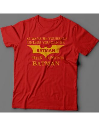 Прикольная футболка с надписью "Always be yourself unless you can be batman..." ("Всегда будь собой если ты не Бэтмэн...")